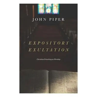 Expository Exultation - Piper, John