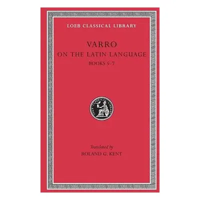 On the Latin Language, Volume I - Varro