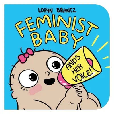 Feminist Baby Finds Her Voice! - Brantz, Loryn