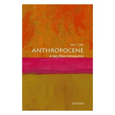 Anthropocene: A Very Short Introduction - Ellis, Erle C. (Professor of Geography and Environment