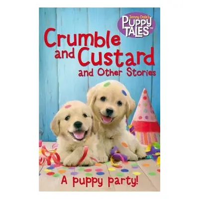 Crumble and Custard and Other Puppy Tales - Dale, Jenny