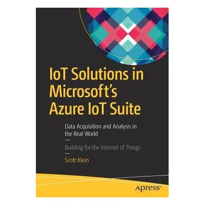 IoT Solutions in Microsoft's Azure IoT Suite - Klein, Scott