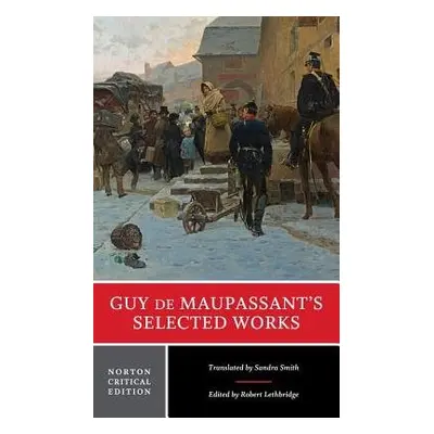 Guy de Maupassant's Selected Works - de Maupassant, Guy