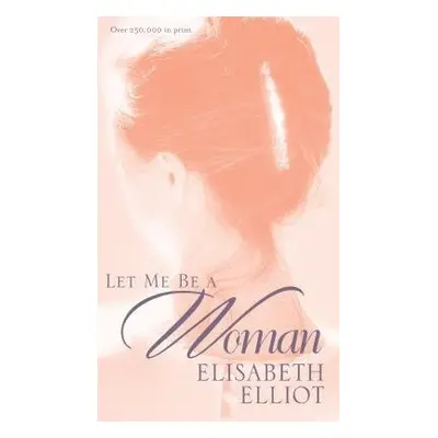 Let Me Be a Woman - Elliot, E.