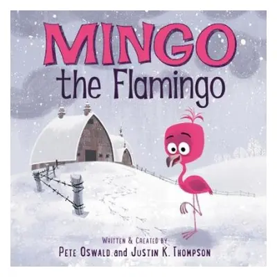 Mingo the Flamingo - Oswald, Pete a Thompson, Justin K.