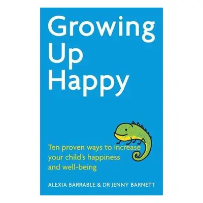 Growing Up Happy - Barrable, Alexia a Barnett, Dr. Jennifer