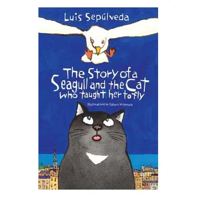 Story of a Seagull and the Cat Who Taught Her to Fly - Sepulveda, Luis