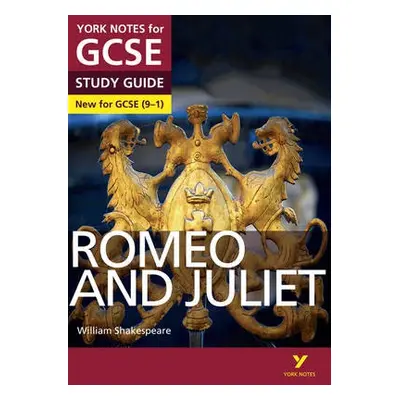 Romeo and Juliet: York Notes for GCSE everything you need to catch up, study and prepare for and