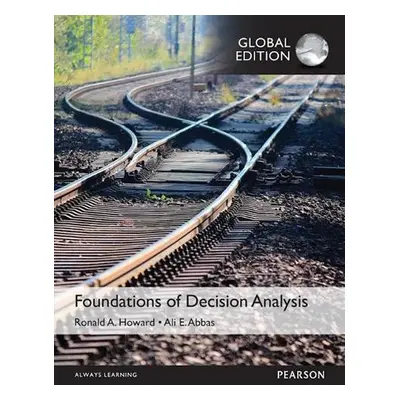 Foundations of Decision Analysis, Global Edition - Abbas, Ali a Howard, Ronald