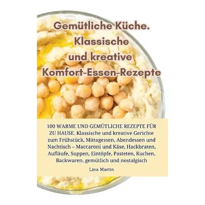 Gemutliche Kuche. Klassische und kreative Komfort-Essen-Rezepte - Lina Martin