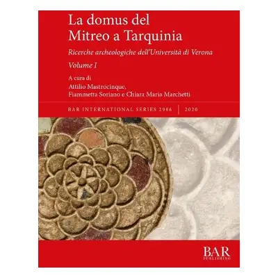 domus del Mitreo a Tarquinia - Mastrocinque, Attilio a Soriano, Fiammetta a Marchetti, Chiara Ma