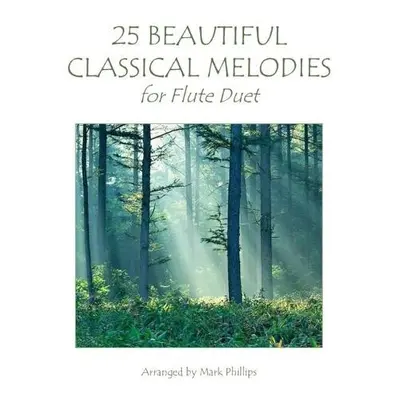 25 Beautiful Classical Melodies for Flute Duet - Phillips, Mark