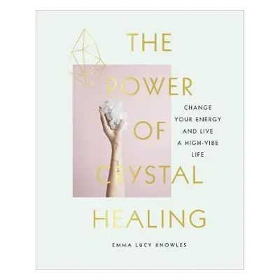 Power of Crystal Healing - Knowles, Emma Lucy