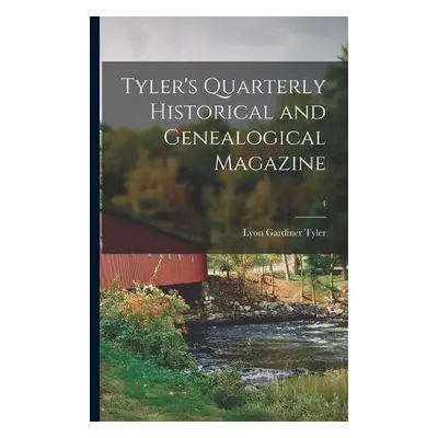 Tyler's Quarterly Historical and Genealogical Magazine; 4 - Tyler, Lyon Gardiner 1853-1935