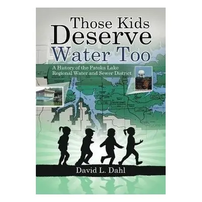 Those Kids Deserve Water Too - Dahl, David L