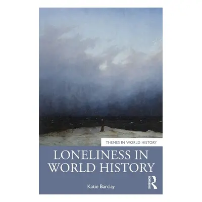 Loneliness in World History - Barclay, Katie (University of Adelaide, Australia)