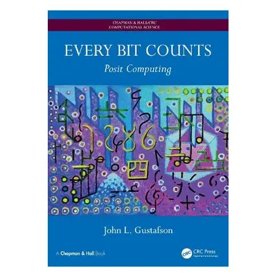 Every Bit Counts - Gustafson, John L. (CTO, Ceranovo, Inc. Pleasanton, California, USA)