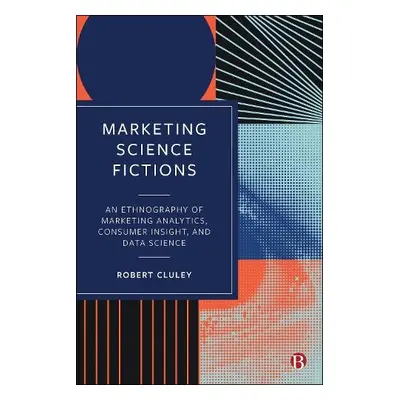 Marketing Science Fictions - Cluley, Robert (University of Birmingham)