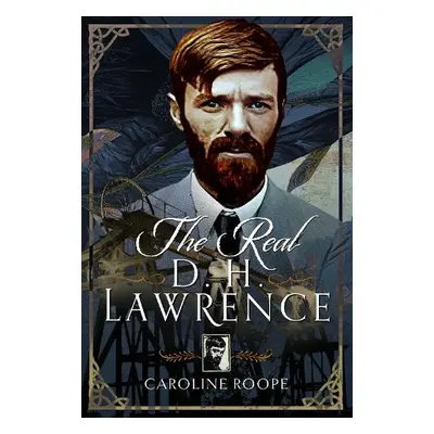 Real D.H. Lawrence - Roope, Caroline