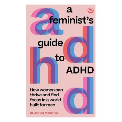 Feminist's Guide to ADHD - Maschke, Janina