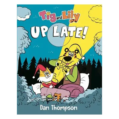 Tig and Lily: Up Late! - Thompson, Dan