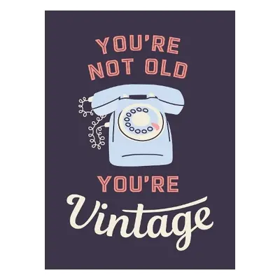 You're Not Old, You're Vintage - Publishers, Summersdale