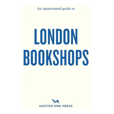 Opinionated Guide to London Bookshops - Barber, Sonya a Manning, James