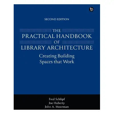 Practical Handbook of Library Architecture - Schlipf, Fred a Huberty, Joe a Moorman, John A.