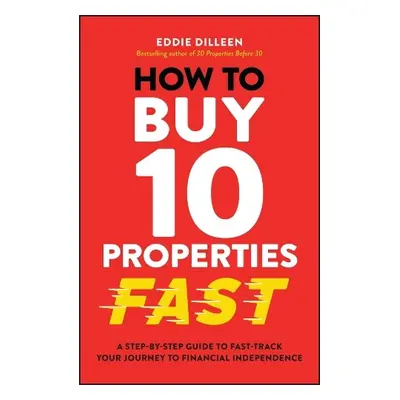 How to Buy 10 Properties Fast - Dilleen, Eddie