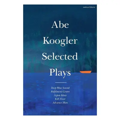 Abe Koogler Selected Plays - Koogler, Abe