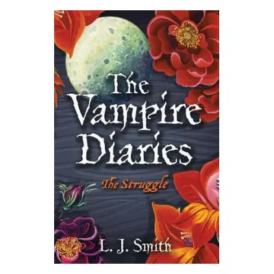 Vampire Diaries: The Struggle - Smith, L.J.