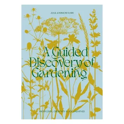 Guided Discovery of Gardening - Atkinson-Dunn, Julia