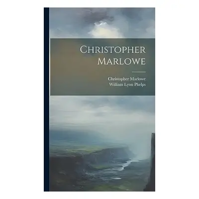 Christopher Marlowe - Phelps, William Lyon a Marlowe, Christopher