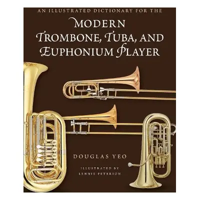 Illustrated Dictionary for the Modern Trombone, Tuba, and Euphonium Player - Yeo, Douglas