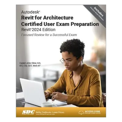 Autodesk Revit for Architecture Certified User Exam Preparation (Revit 2024 Edition) - Stine, Da