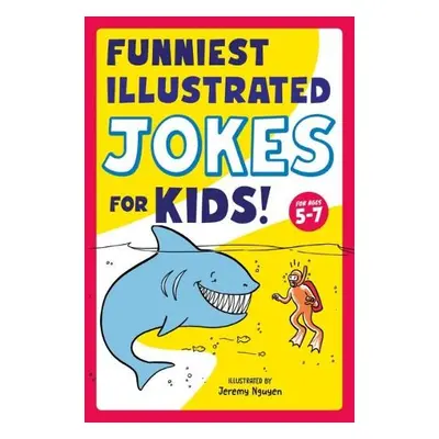 Funniest Illustrated Jokes for Kids! - Nguyen, Jeremy (Jeremy Nguyen)