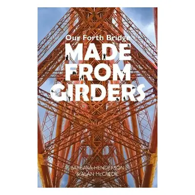 Our Forth Bridge: Made From Girders - Henderson, Barbara