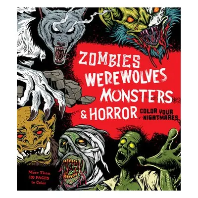 Zombies, Werewolves, Monsters a Horror - Editors of Chartwell Books