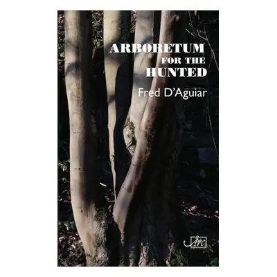 Arboretum for the Hunted - d'Aguiar, Fred