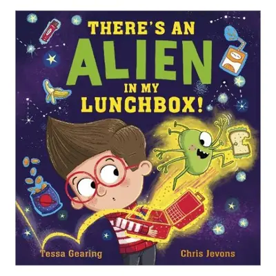 There's an Alien in My Lunchbox! - Gearing, Tessa