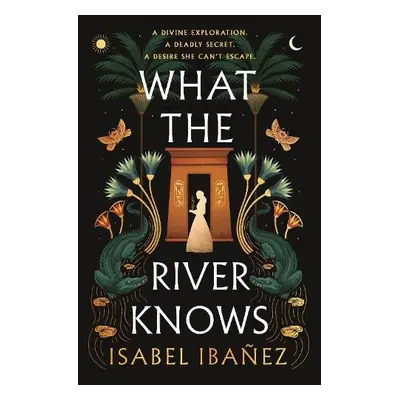 What the River Knows - Ibanez, Isabel