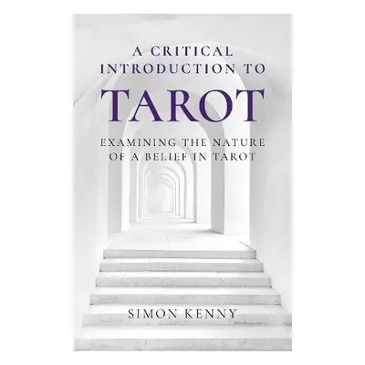 Critical Introduction to Tarot, A - Kenny, Simon