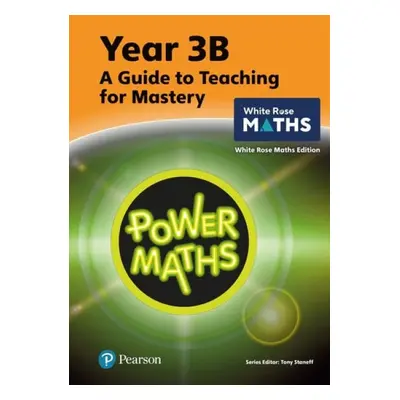 Power Maths Teaching Guide 3B - White Rose Maths edition - Staneff, Tony a Lury, Josh