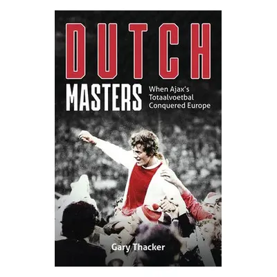 Dutch Masters - Thacker, Gary