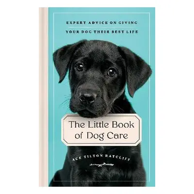 Little Book of Dog Care - Tilton Ratcliff, Ace