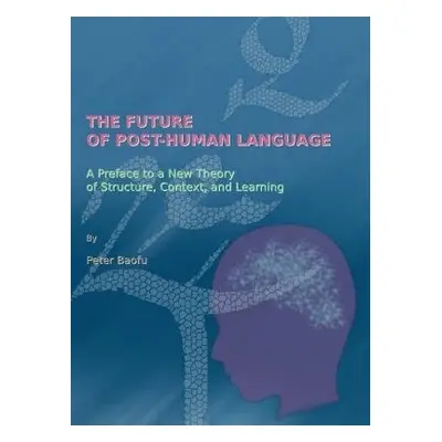 Future of Post-Human Language - Baofu, Peter, PhD