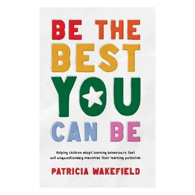 Be the Best You Can Be - Wakefield, Patricia