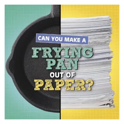 Can You Make a Frying Pan Out of Paper? - Hilderbrand, Michelle