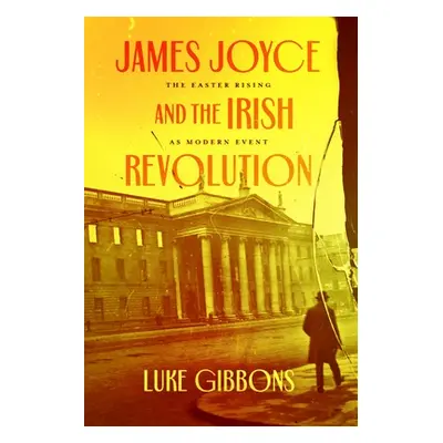 James Joyce and the Irish Revolution - Gibbons, Professor Luke