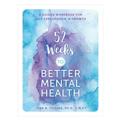 52 Weeks to Better Mental Health - Tessina, Tina B.